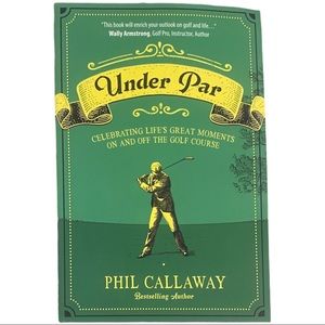 Under Par: Celebrating Life's Great Moments on and off the Golf Course by Phil C